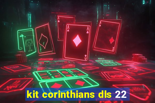 kit corinthians dls 22